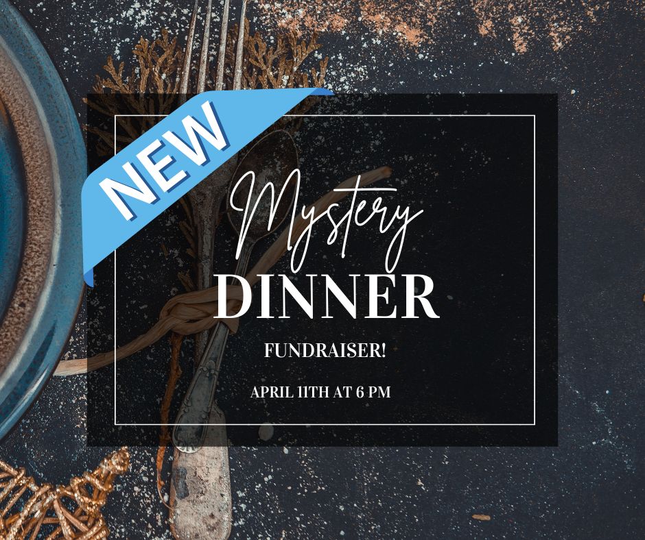 Announcing our newest fundraiser April 11th - a Murder Mystery Dinner.  Tickets go on sale a month before the event 